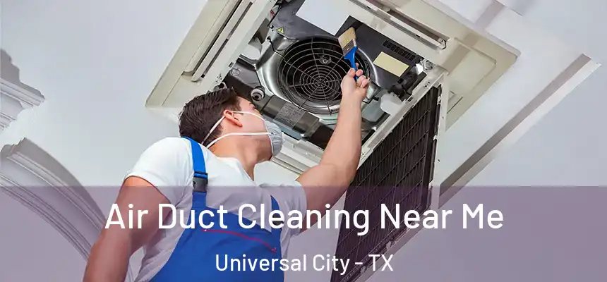  Air Duct Cleaning Near Me Universal City - TX