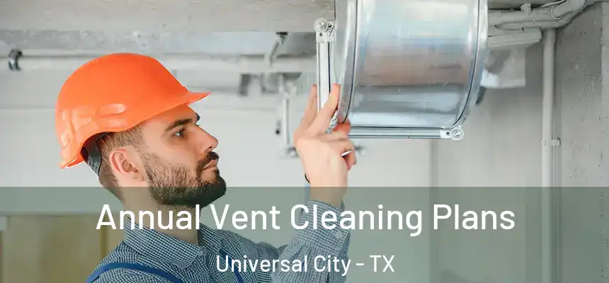  Annual Vent Cleaning Plans Universal City - TX