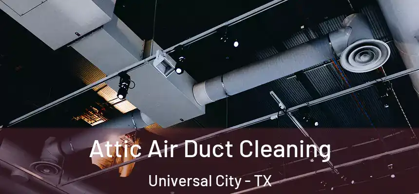  Attic Air Duct Cleaning Universal City - TX