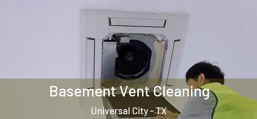  Basement Vent Cleaning Universal City - TX