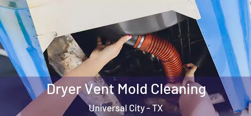  Dryer Vent Mold Cleaning Universal City - TX