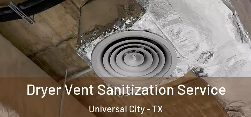 Dryer Vent Sanitization Service Universal City - TX