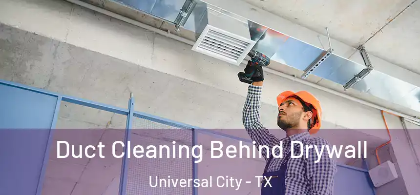  Duct Cleaning Behind Drywall Universal City - TX