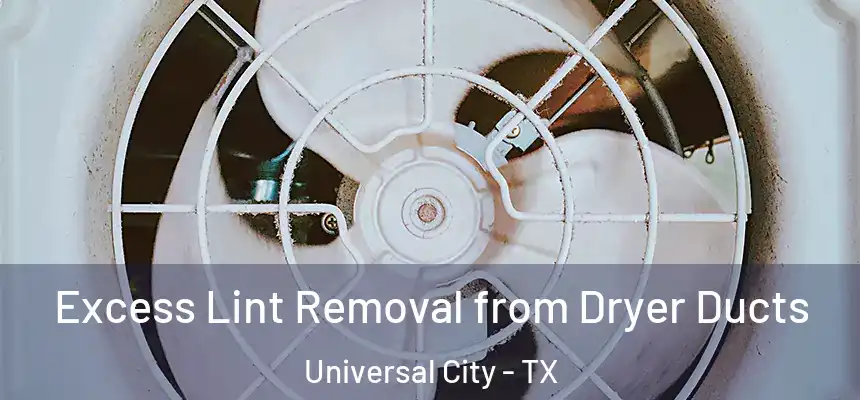  Excess Lint Removal from Dryer Ducts Universal City - TX