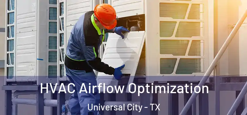  HVAC Airflow Optimization Universal City - TX