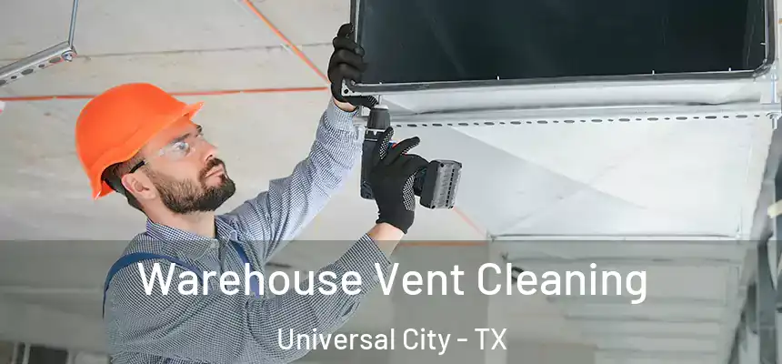  Warehouse Vent Cleaning Universal City - TX