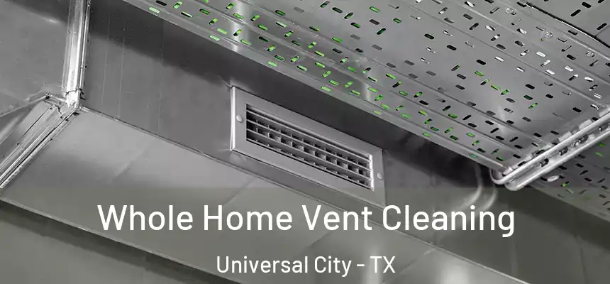  Whole Home Vent Cleaning Universal City - TX